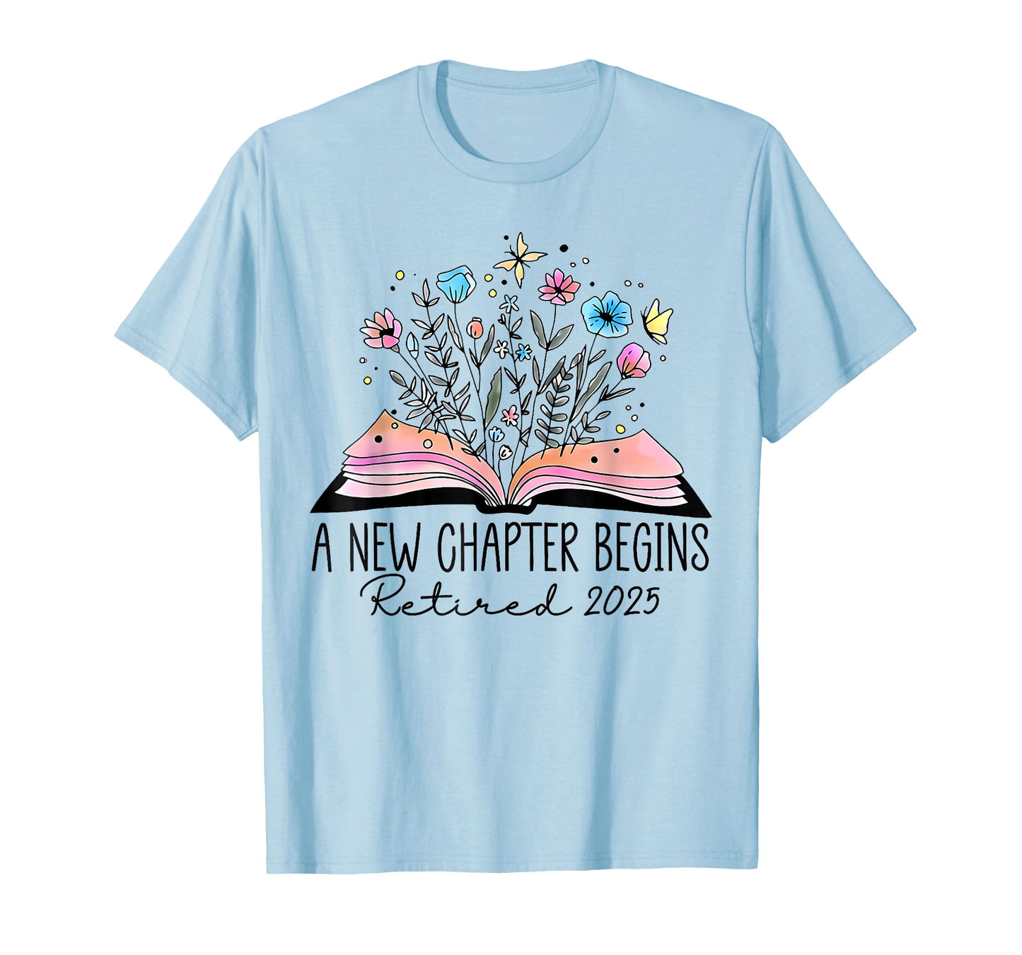 A New Chapter Begins Retired 2025 Floral Book Teacher Women T-Shirt