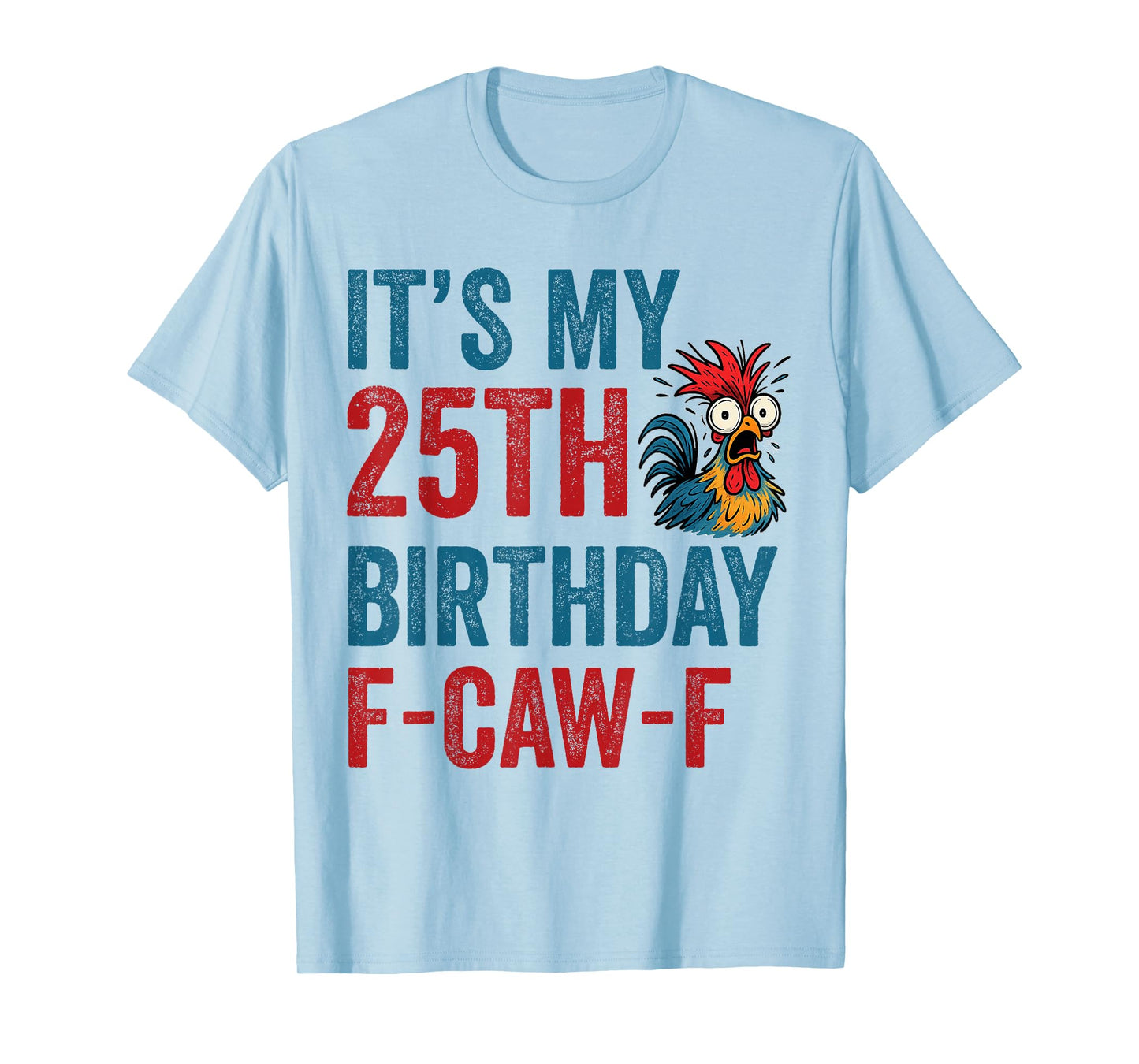 25th Birthday Funny F-Caw-F Chicken Rooster Crow FCAWF Meme T-Shirt