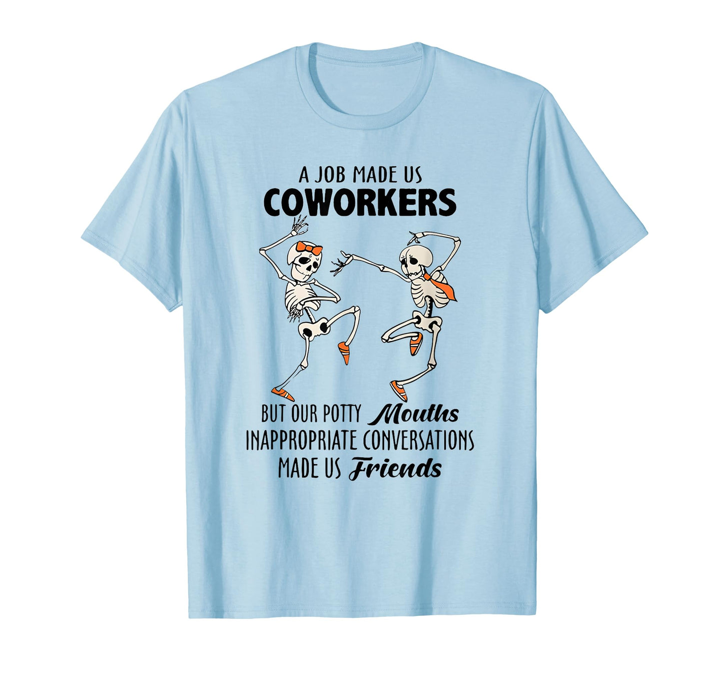 A Job Made us Coworkers but Our Potty Mouths Inappropriate T-Shirt