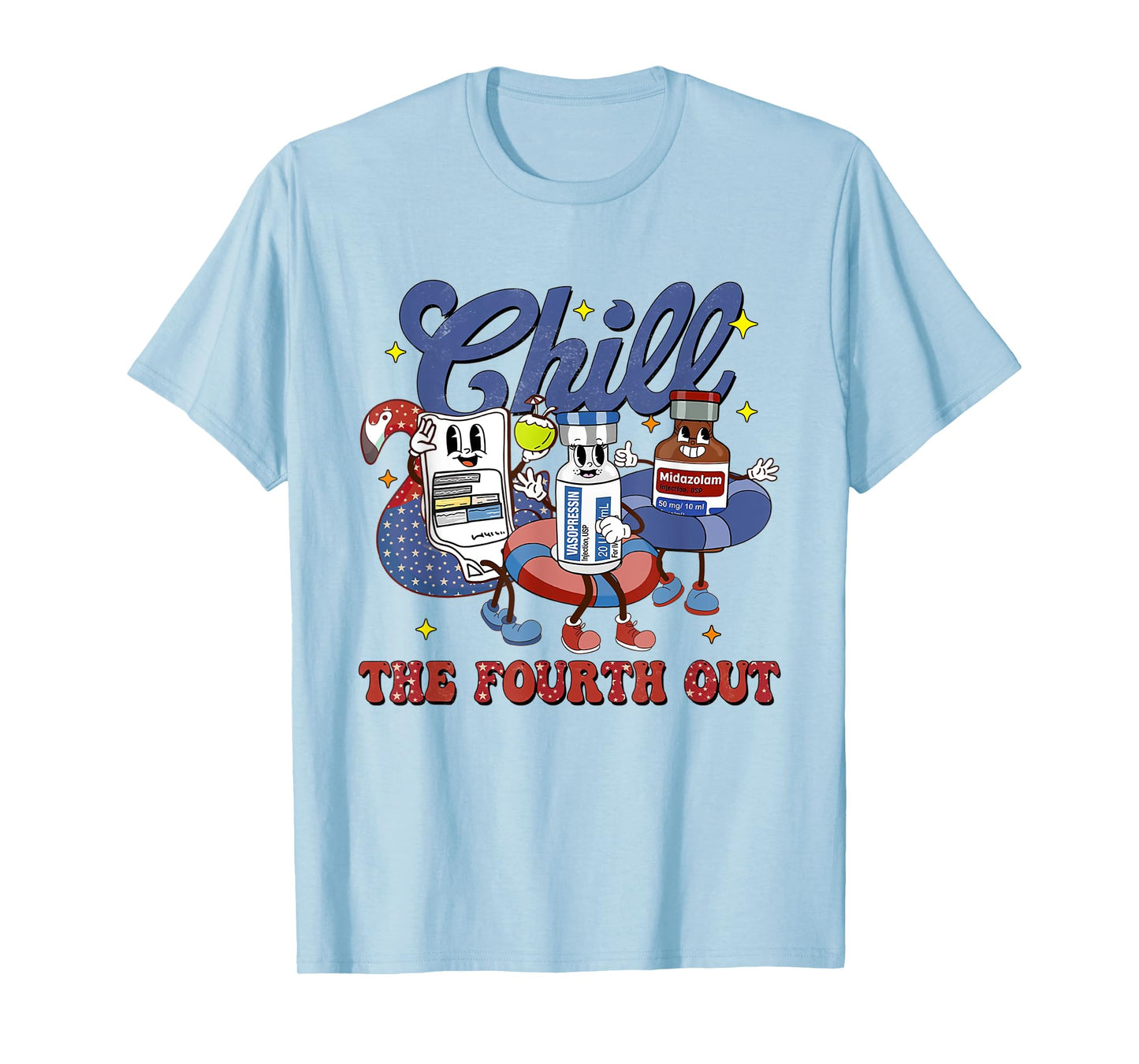 4th July Propofol Nurse Chill The Fourth Out Nurse ICU Er Ed T-Shirt