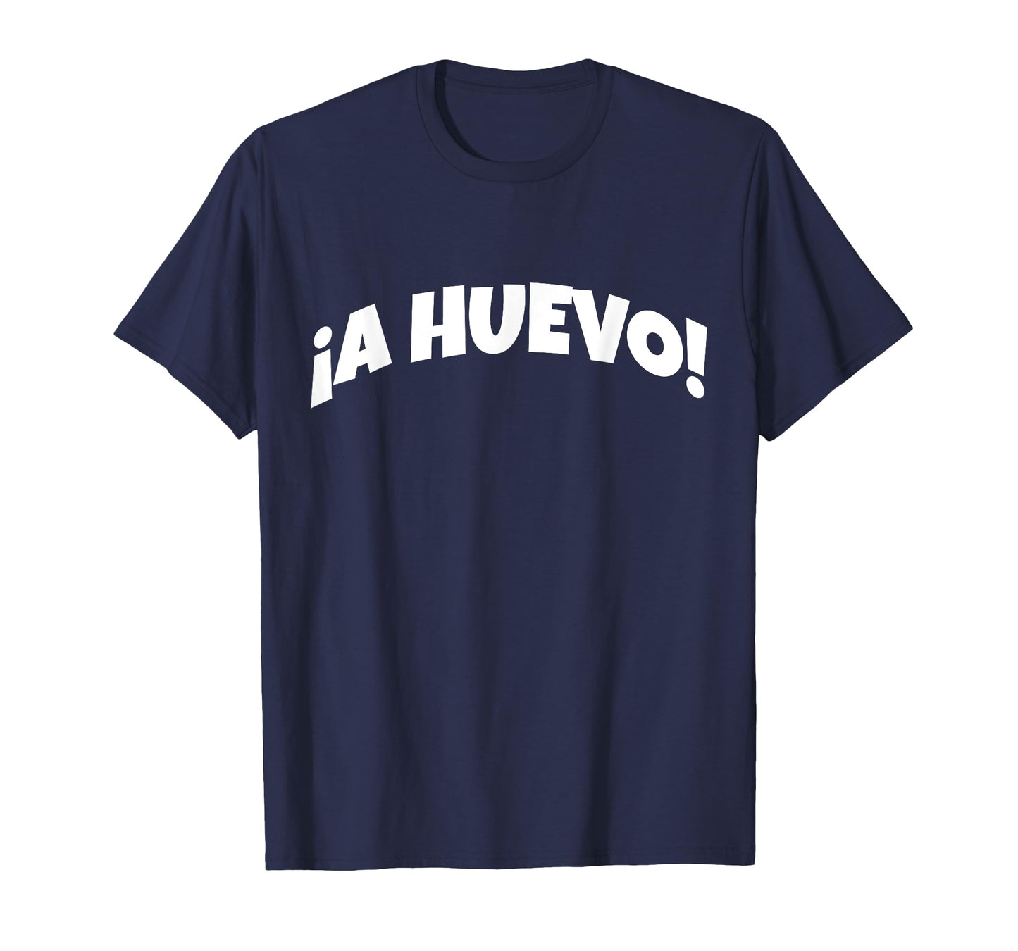 A Huevo | Funny And Sarcastic Mexican Street Spanish Slang T-Shirt
