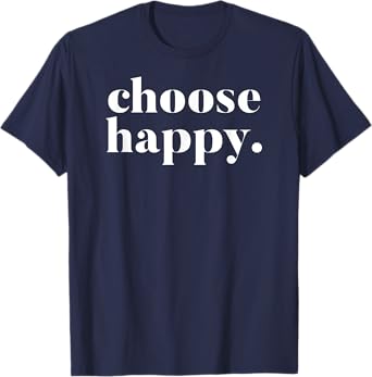 Choose Happy Happiness T-Shirt