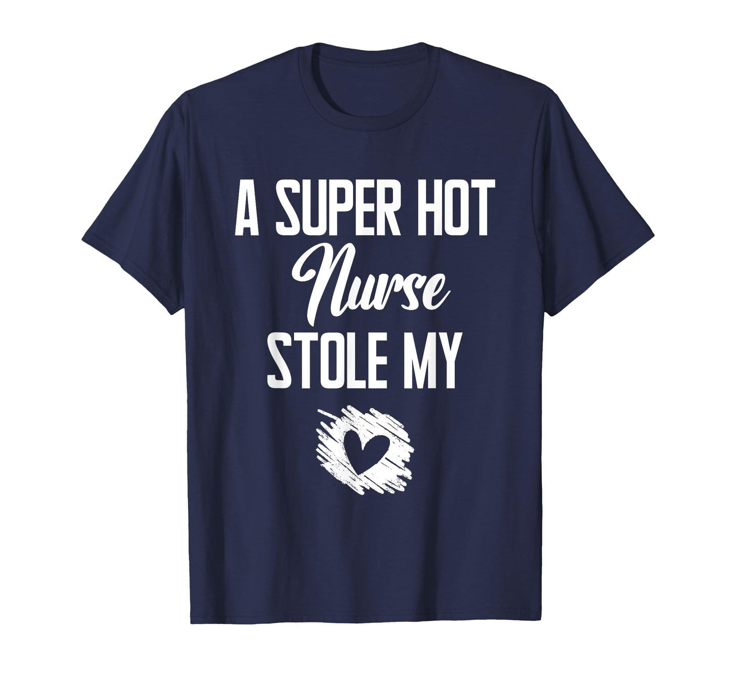 A Super Hot Nurse Stole My Heart Cute I Love T-Shirt