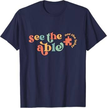 SPED Teachers Autistic People See The Able Not The Label T-Shirt