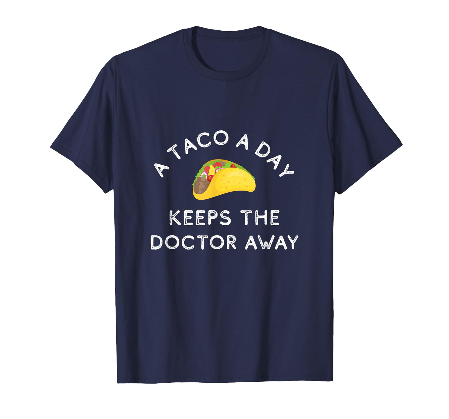 A Taco A Day Keeps The Doctor Away Funny Mexican Foodie Gift T-Shirt