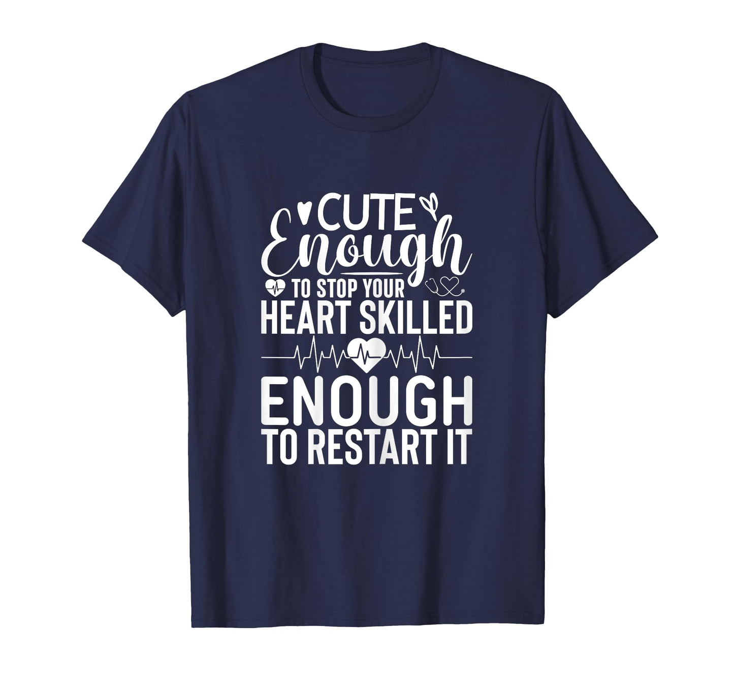 Nurse Cute Enough To Stop Your Heart Skilled Enough T-Shirt