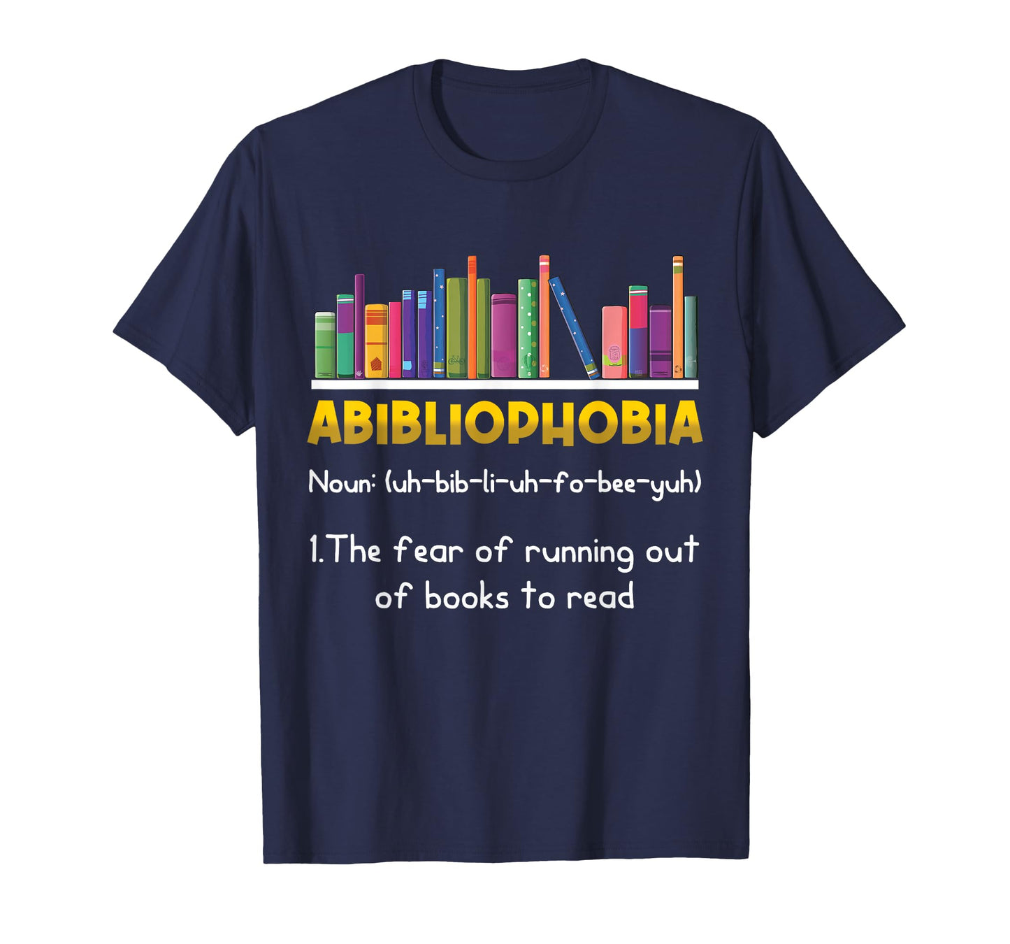 Abibliophobia Fear Of Running Out Of Books Read Funny Book T-Shirt