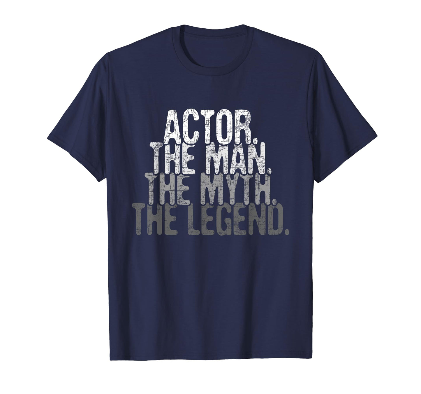 Actor The Man Myth Legend - Drama Acting Lover Theater T-Shirt