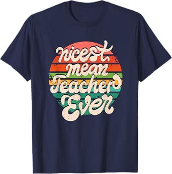 Teacher Day Funny Nicest Mean Teacher Ever T-Shirt