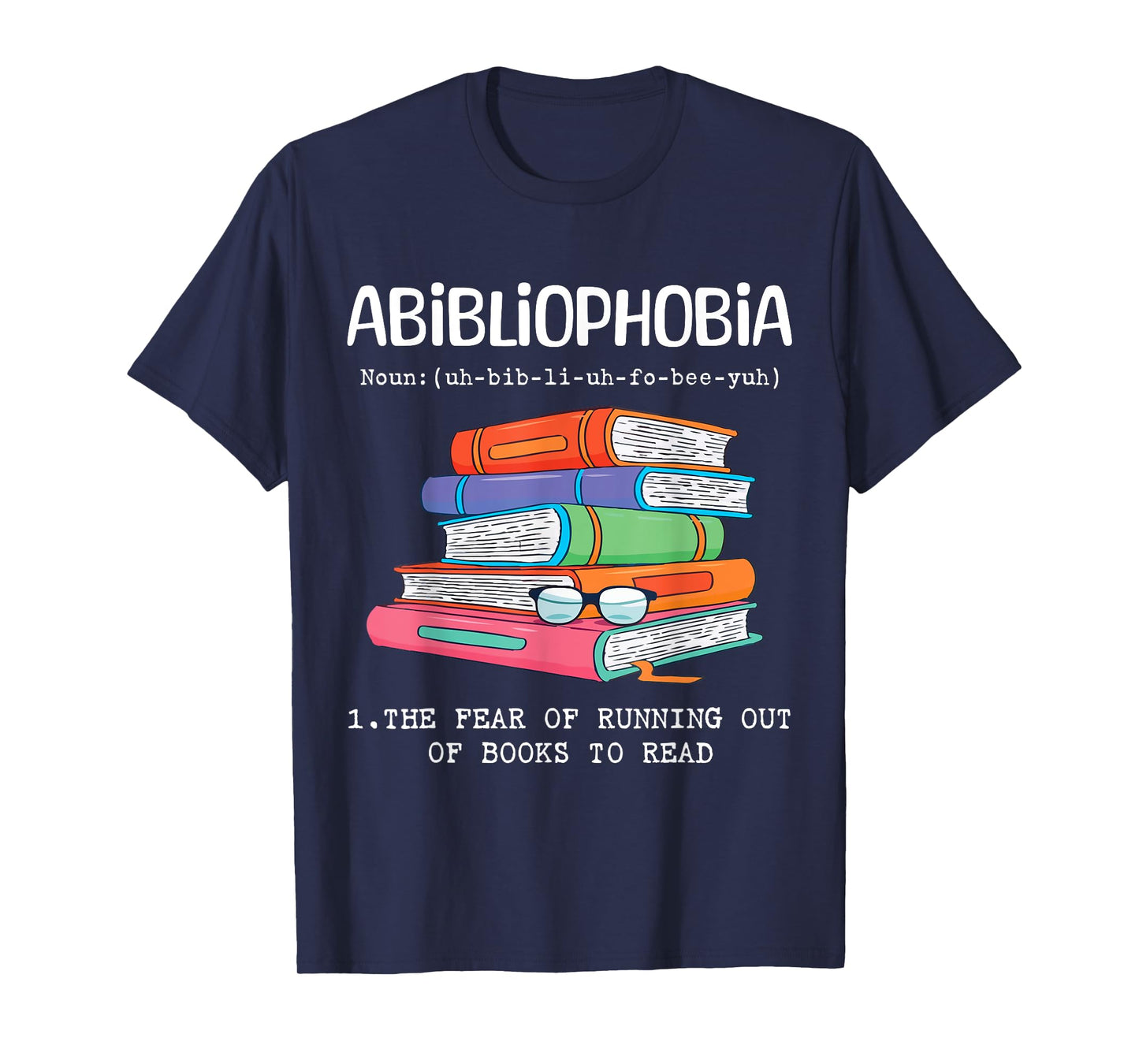 Abibliophobia Fear Of Running Out Of Books To Read Funny T-Shirt