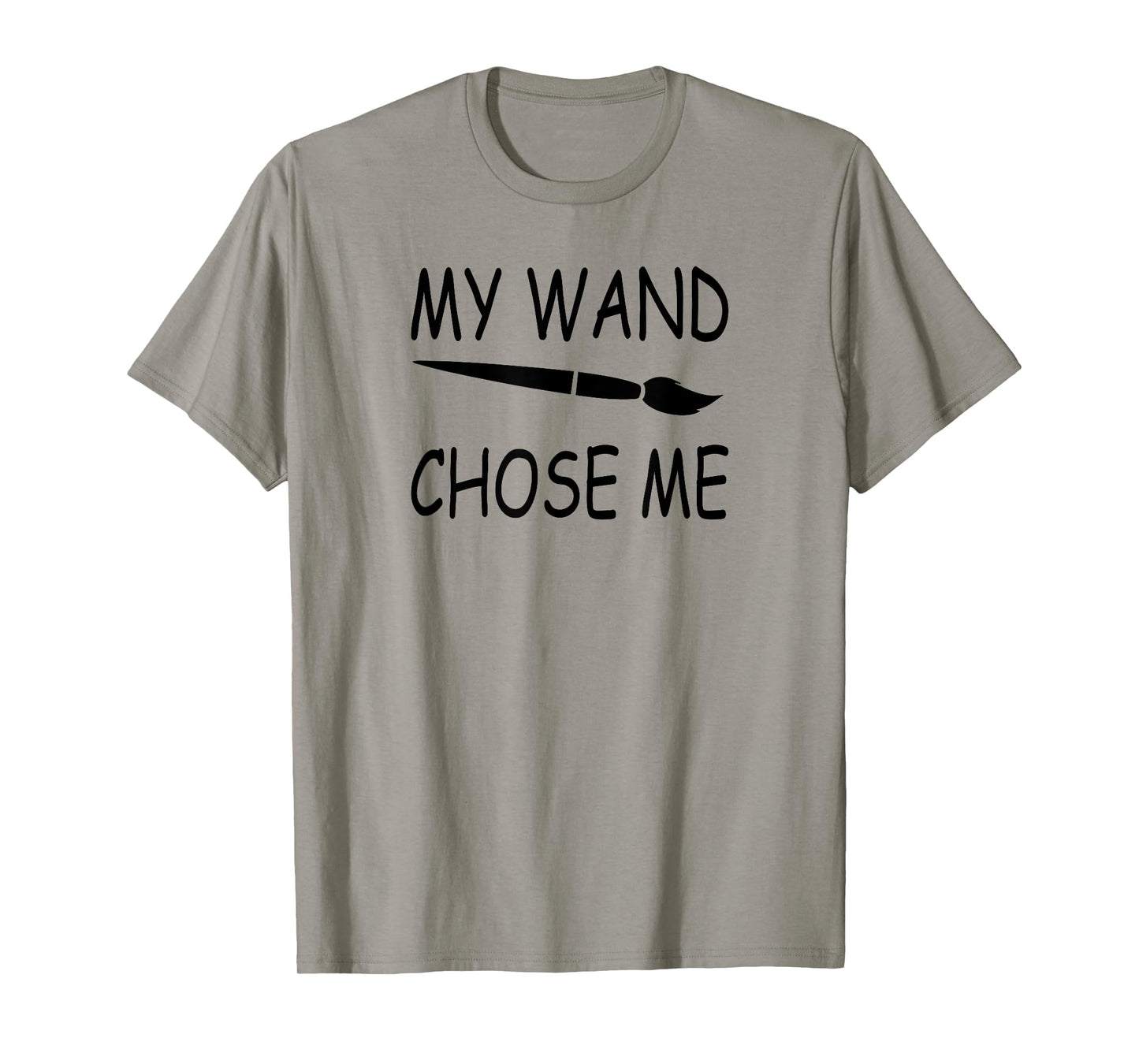My Wand Chose Me - FUNNY Artist & Art Teacher Painting T-Shirt for Men Women Kids