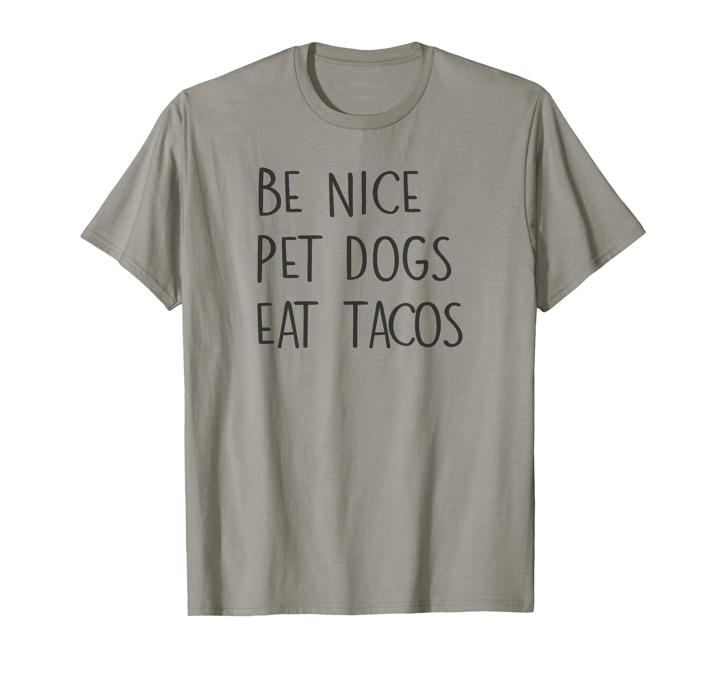 Be Nice Pet Dogs Eat Tacos Funny Quote Saying Meme T-Shirt