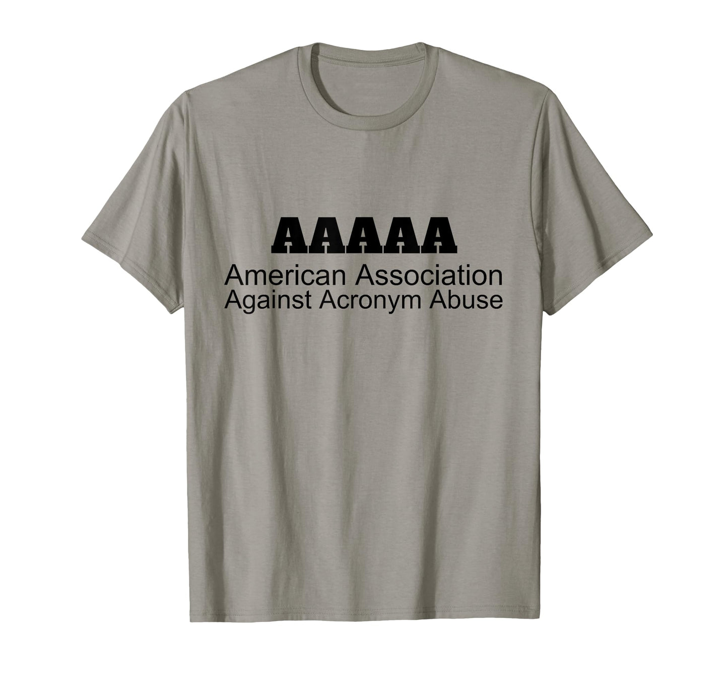 American Association Against Acronym Abuse | Graphic T-Shirt T-Shirt