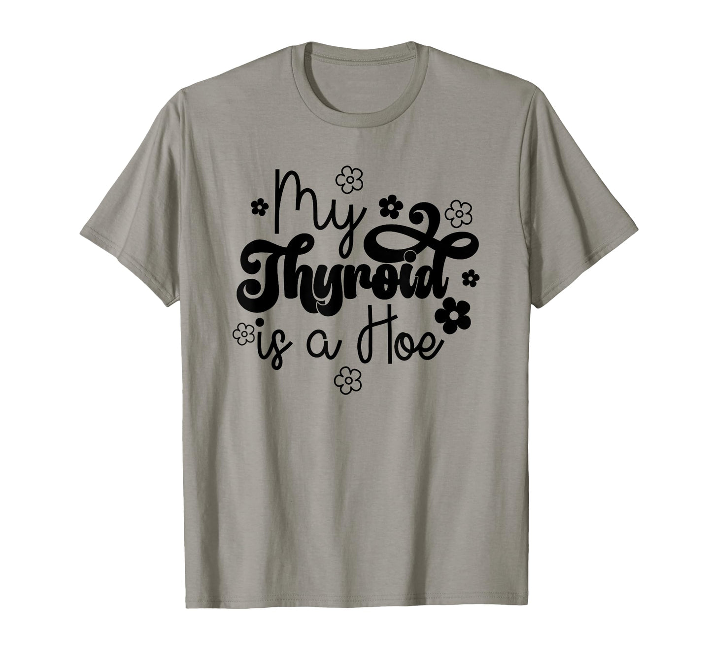 My Thyroid is a Hoe funny Sarcastic Graves Disease support T-Shirt