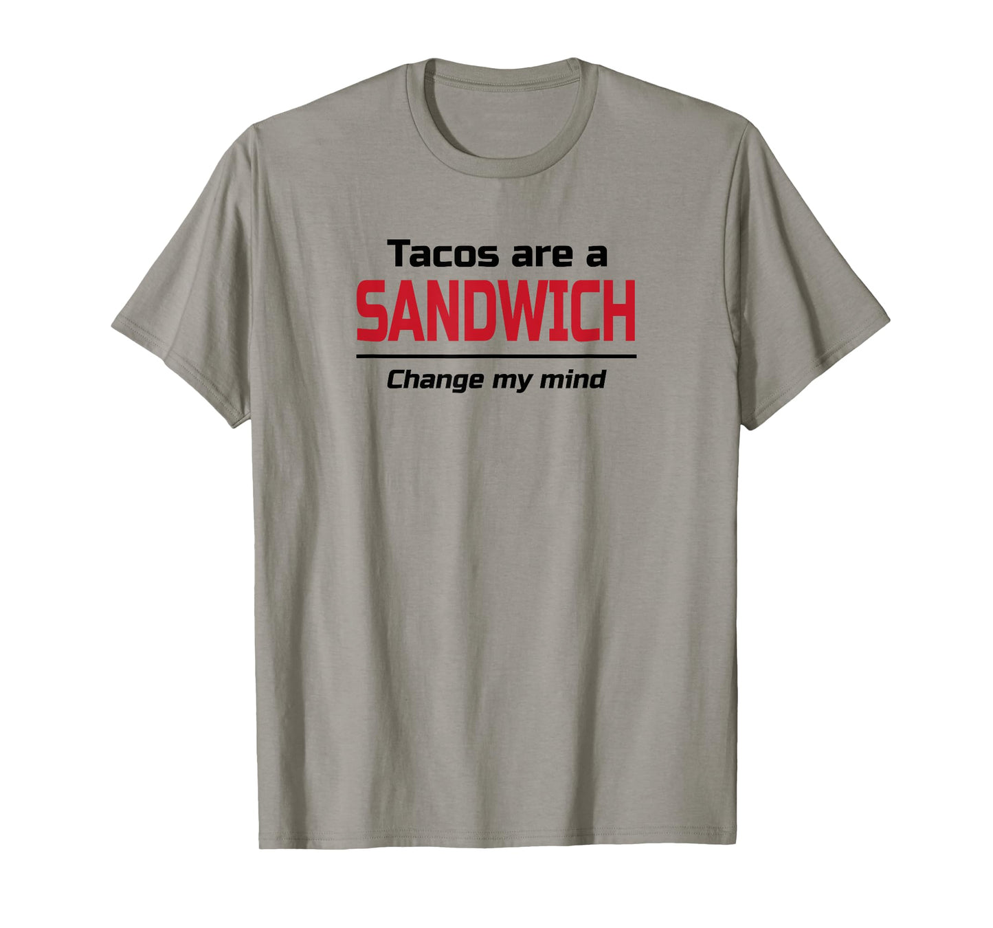 Tacos are a Sandwich Change my Mind | Dank Meme Shirt
