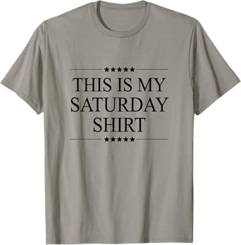 This is My Saturday Shirt Funny Graphic T-Shirt