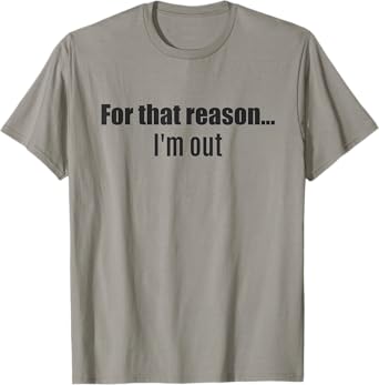 For that reason... I'm out - shark says this T-Shirt