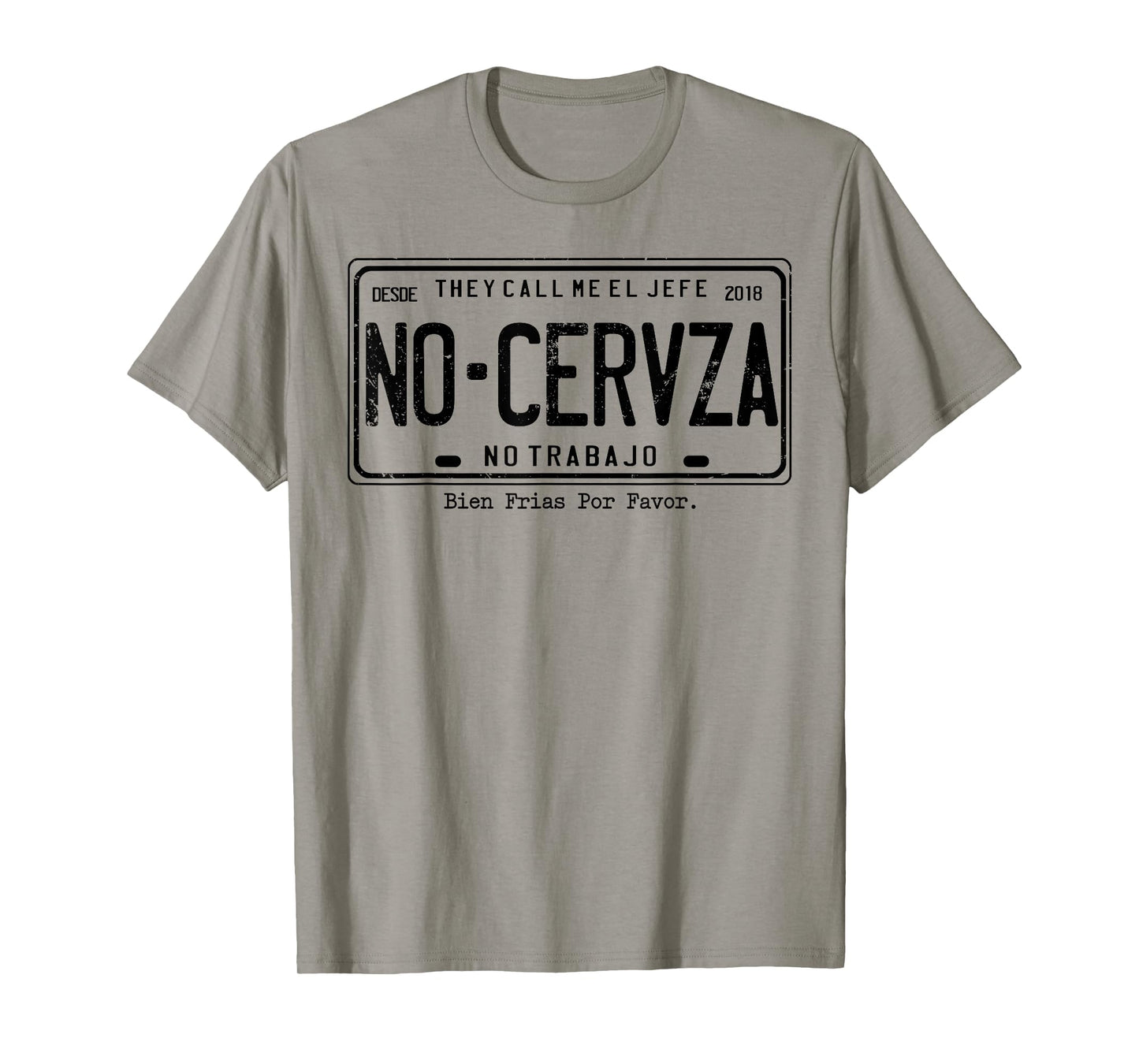 They Call Me El Jefe No Cerveza No Trabajo T-Shirt