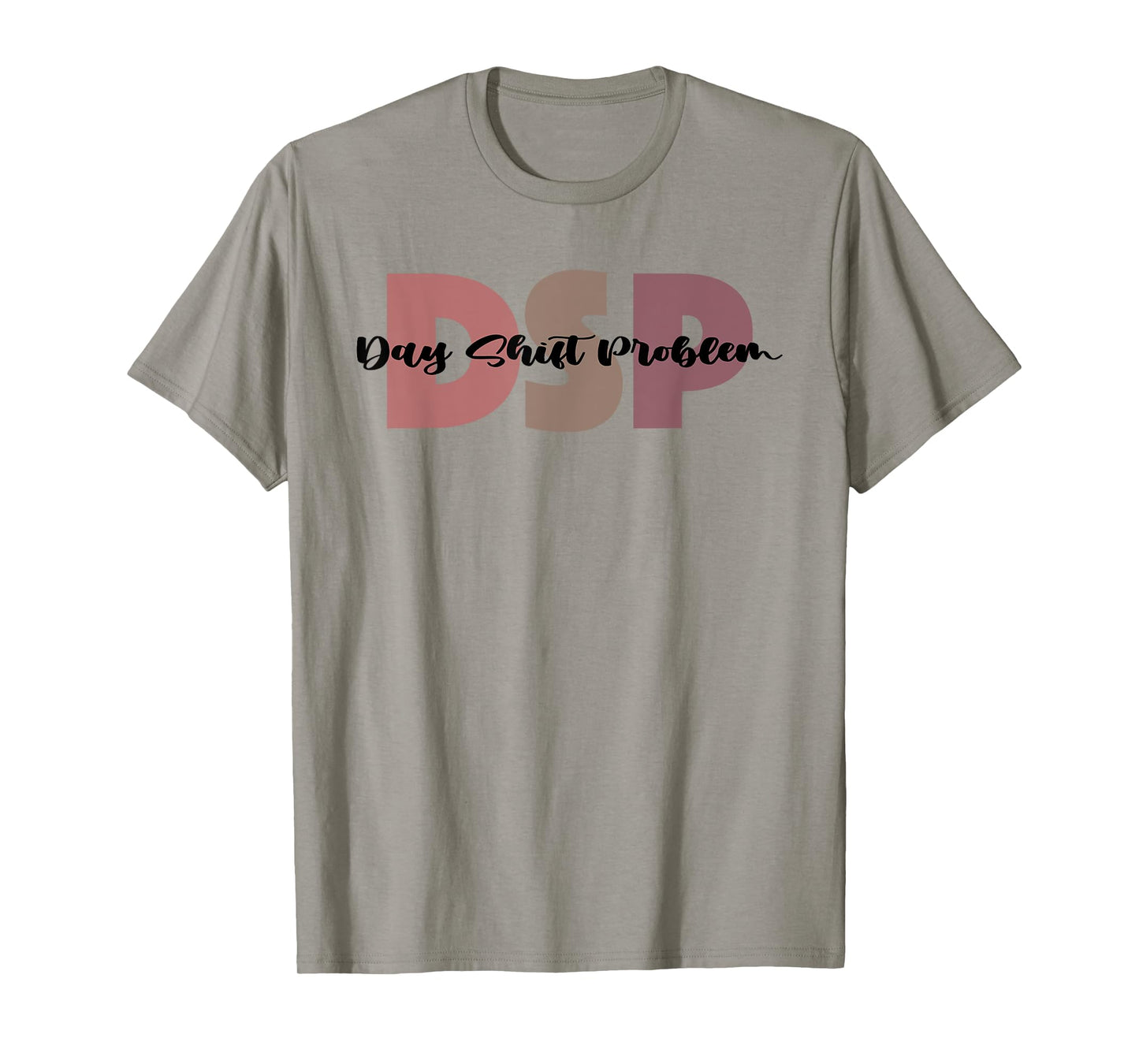 DSP Day Shift Problem Funny Nurse Night Shift Night Shifter T-Shirt