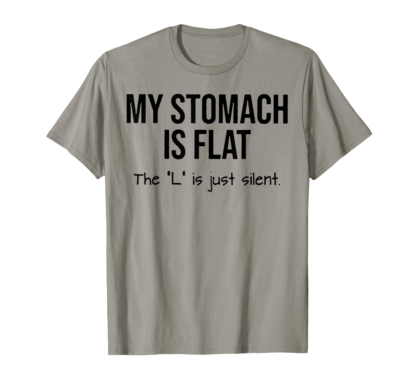 My Stomach Is Flat The L Is Just Silent T-Shirt