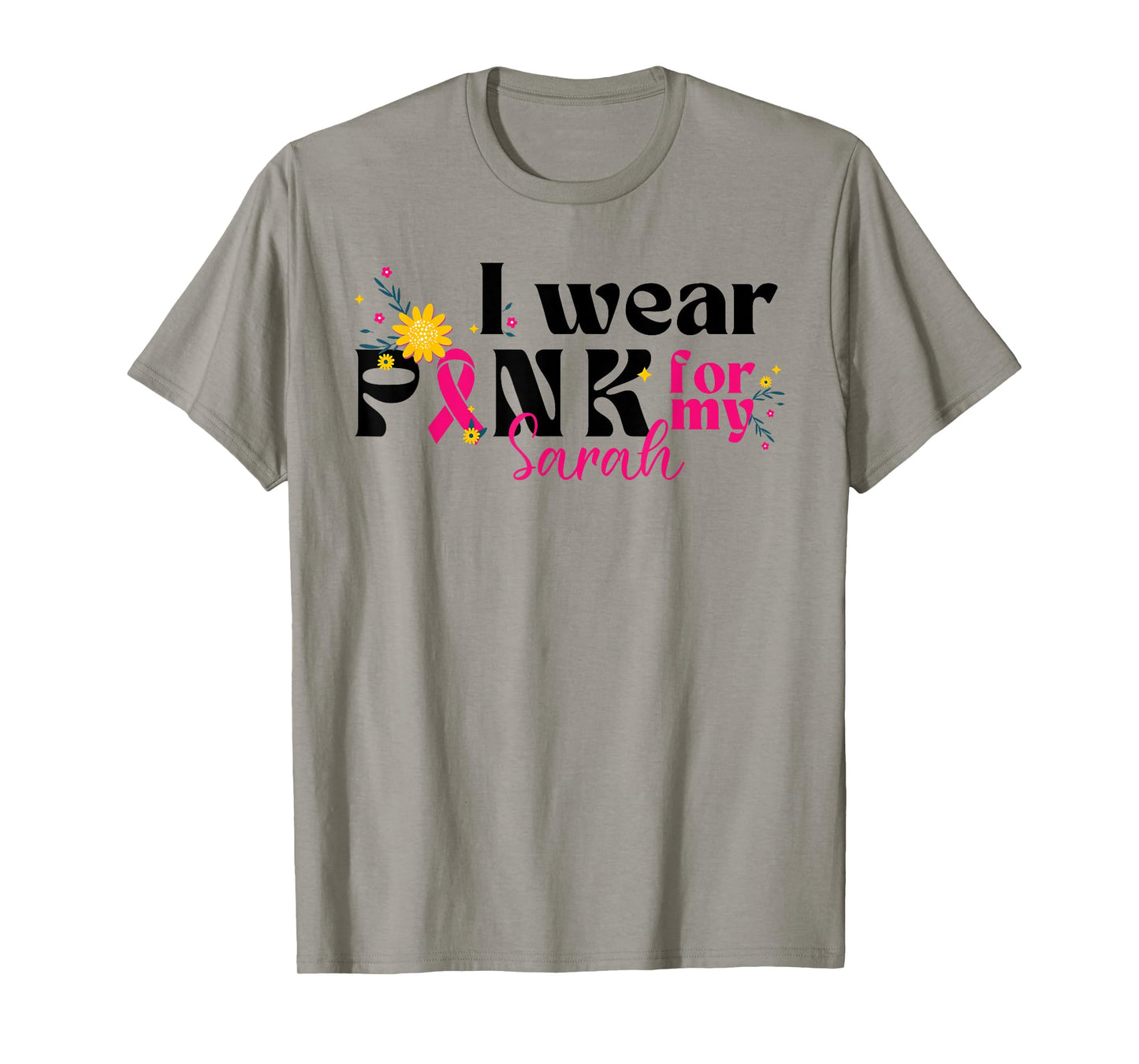 I Wear Pink for My Sarah - Custom Breast Cancer Pink Ribbon T-Shirt