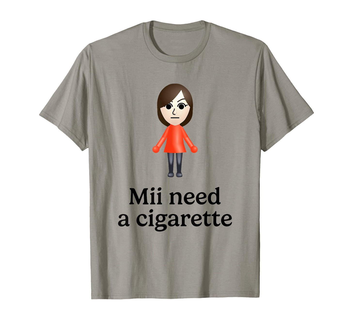 Mii Need A Cigarette Funny Humour Men Women T-Shirt