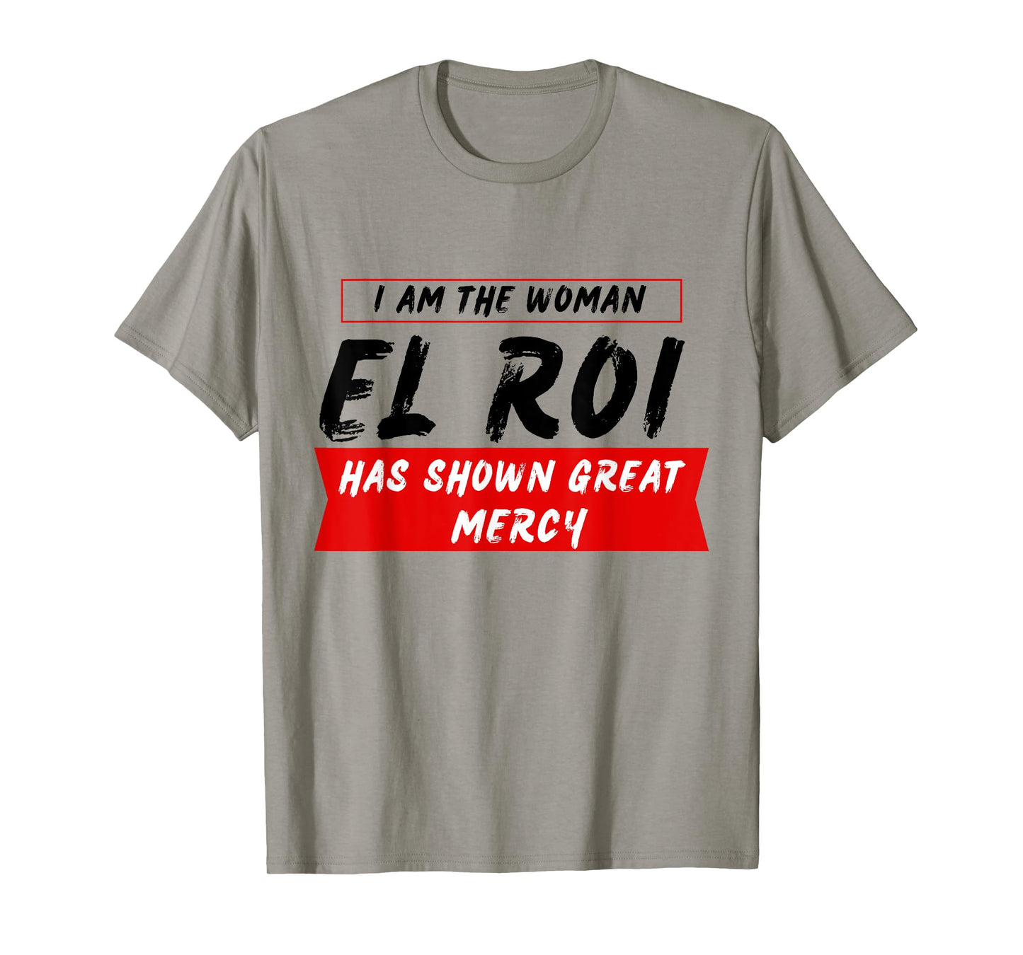 I am the Woman El Roi Has Shown Great Mecy - NSPPD Prayer T-Shirt