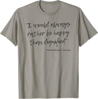 Jane Eyre Quote Charlotte Brontë Rather Happy Than Dignified T-Shirt
