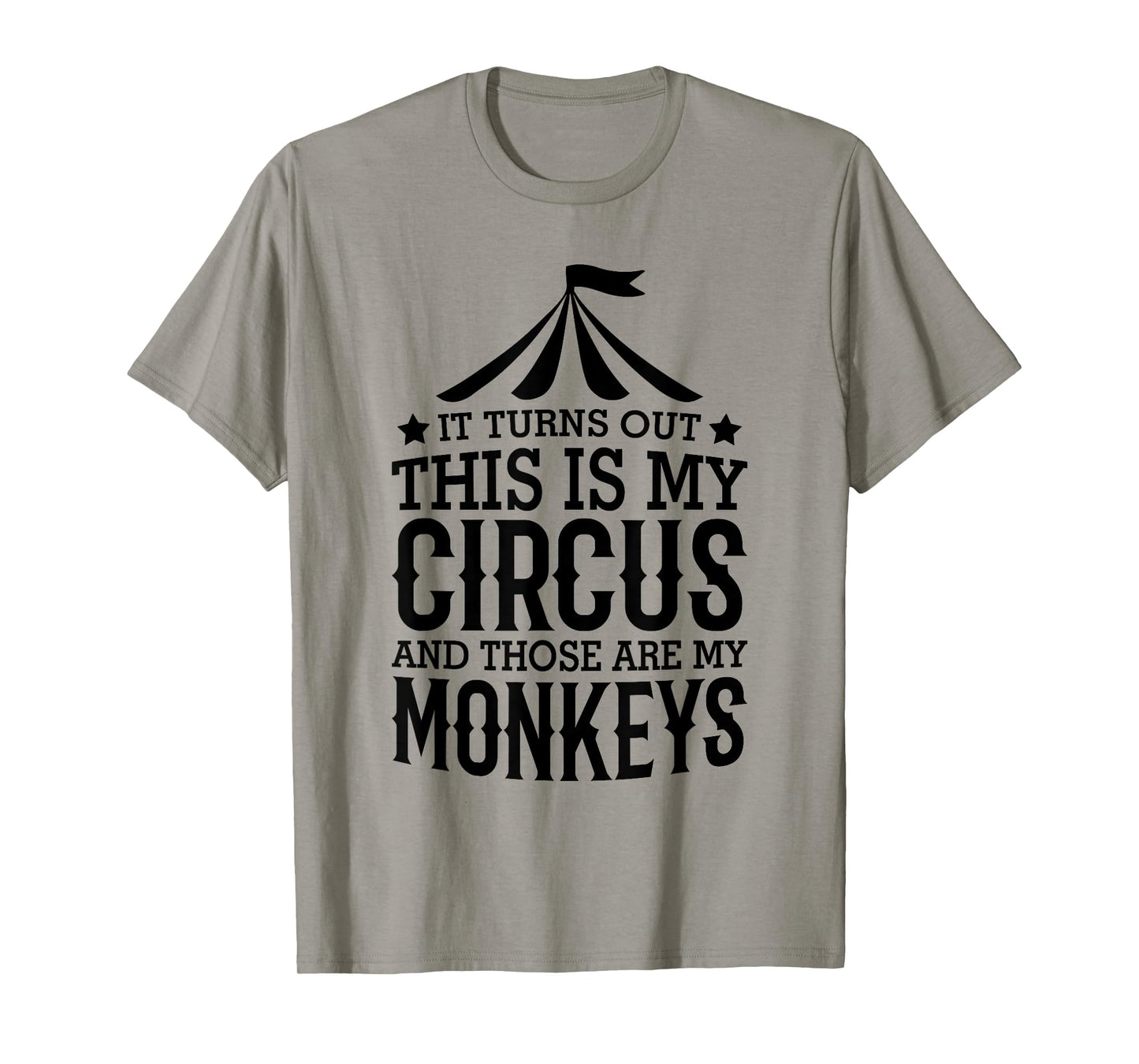 It Turns Out This Is My Circus And Those Are My Monkeys T-Shirt