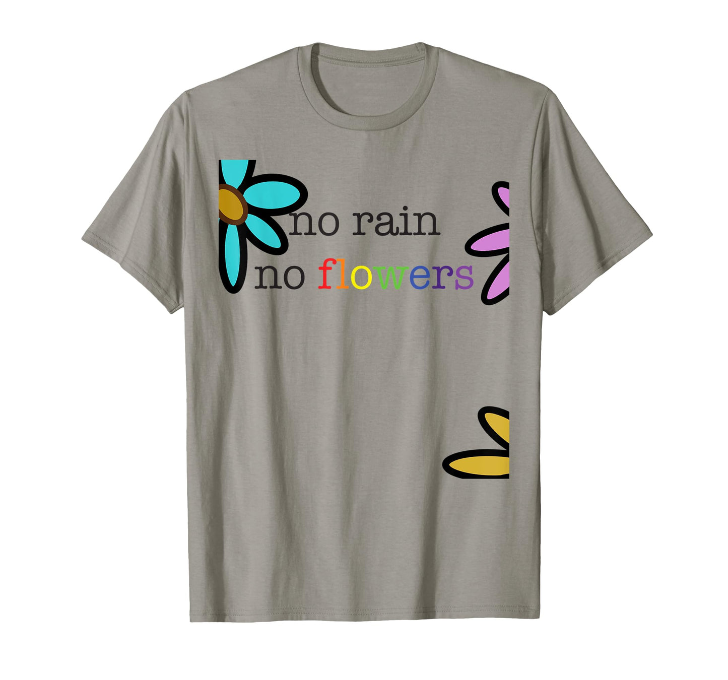 no rain no flowers colorful rainbow T-Shirt