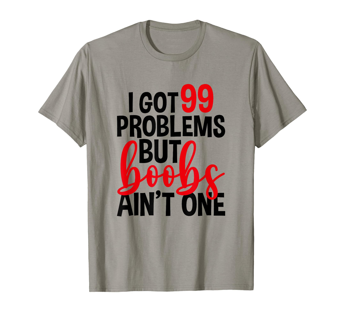 I Got 99 Problems But Boobs Ain't One, Mastectomy T-Shirt