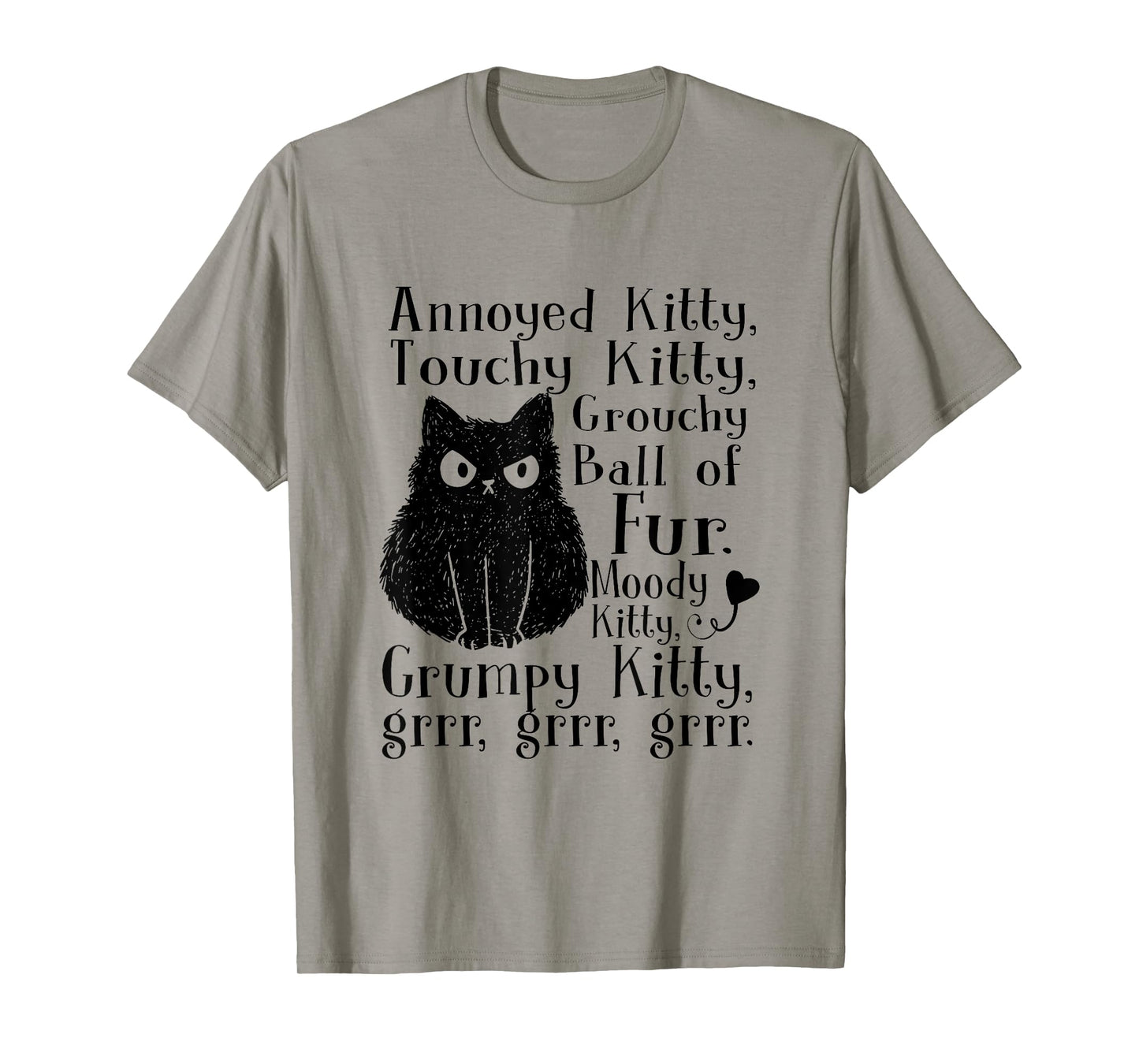 Annoyed Kitty Touchy Kitty Grouchy Ball Of Fur Moody Kitty T-Shirt