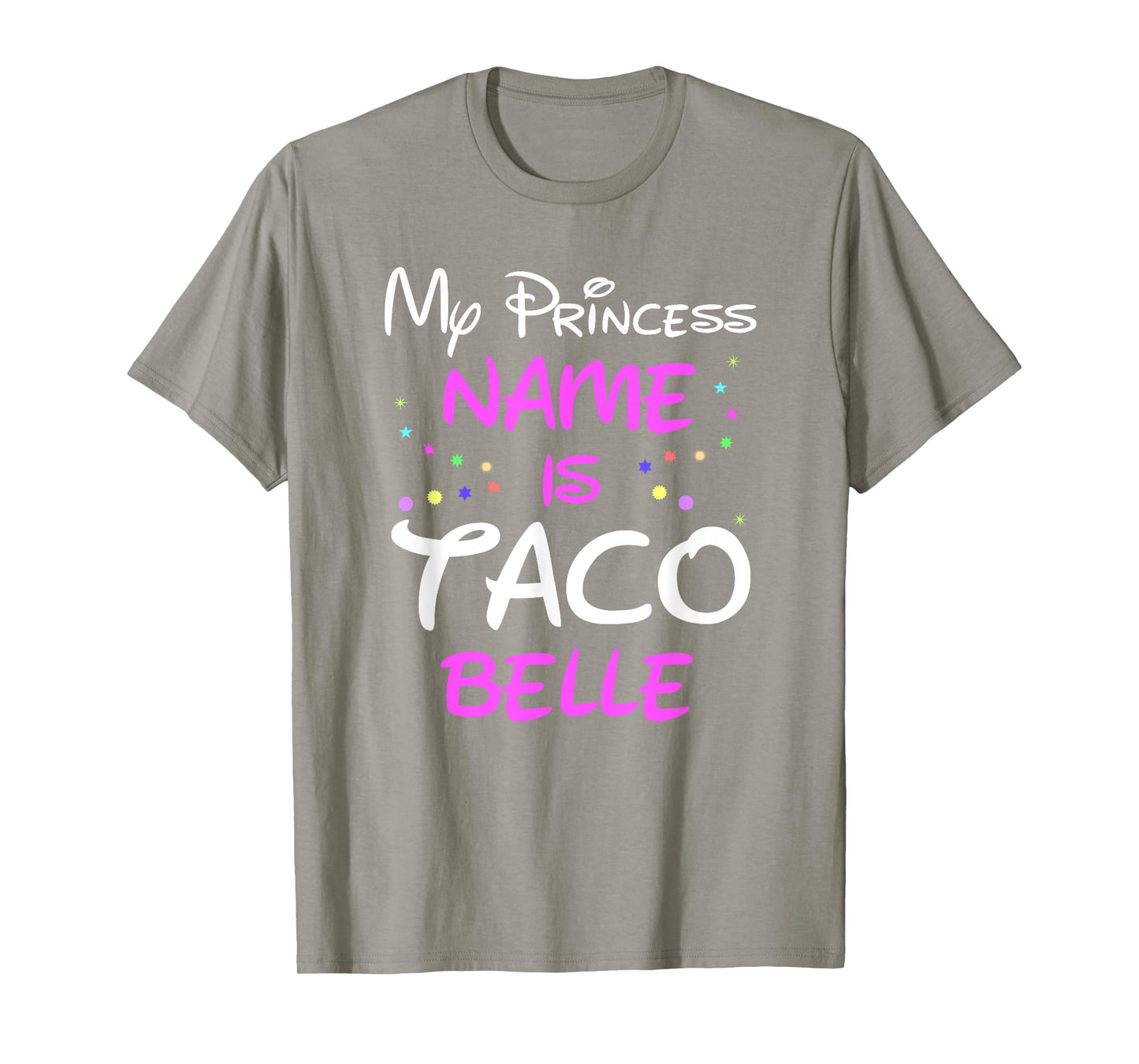 My Princess Name Is Taco Belle T Shirt - Funny Shirt T-Shirt