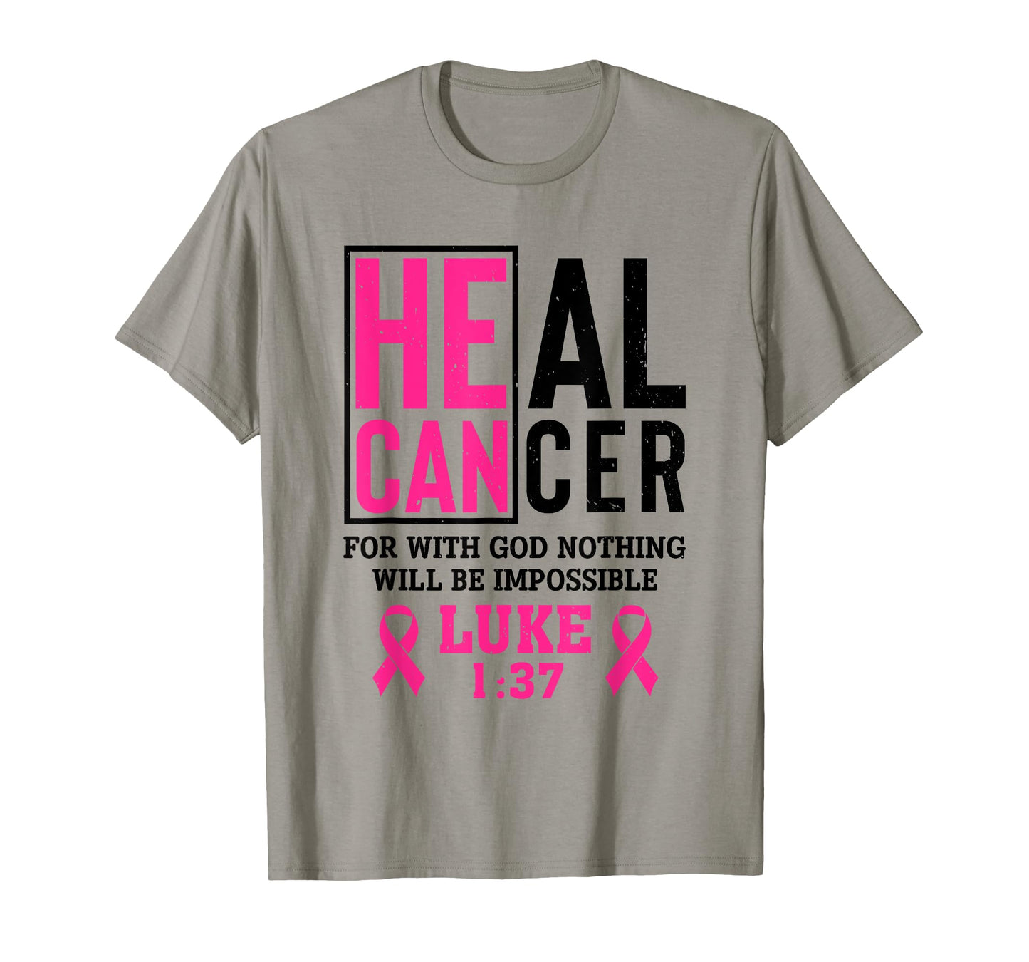 Heal Cancer For Nothing Is Impossible With God Luke 1 37 T-Shirt