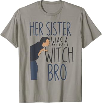 Her Sister Was A Witch Bro Funny Halloween T-Shirt