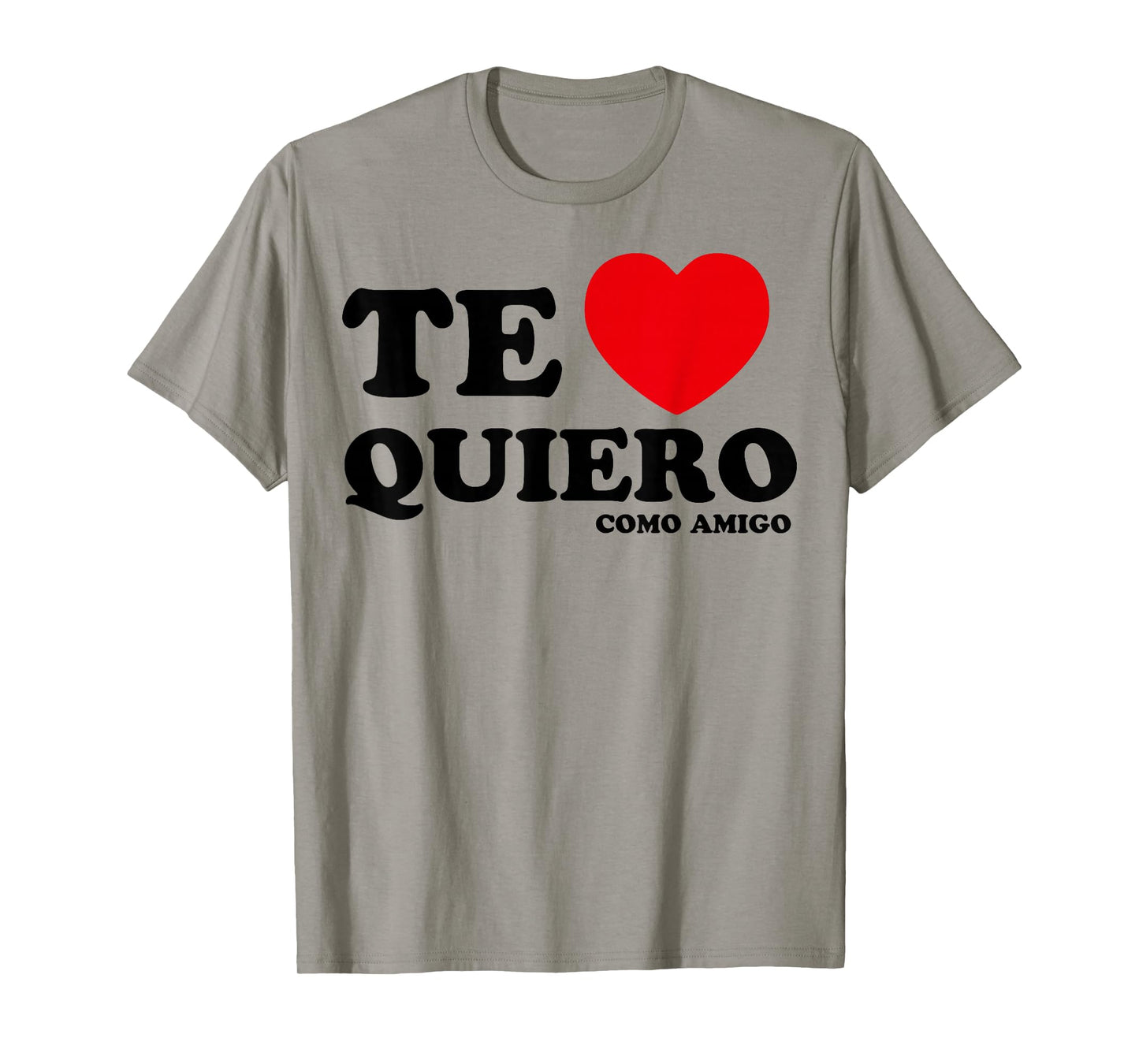 Te Quiero Como Amigo T-Shirt