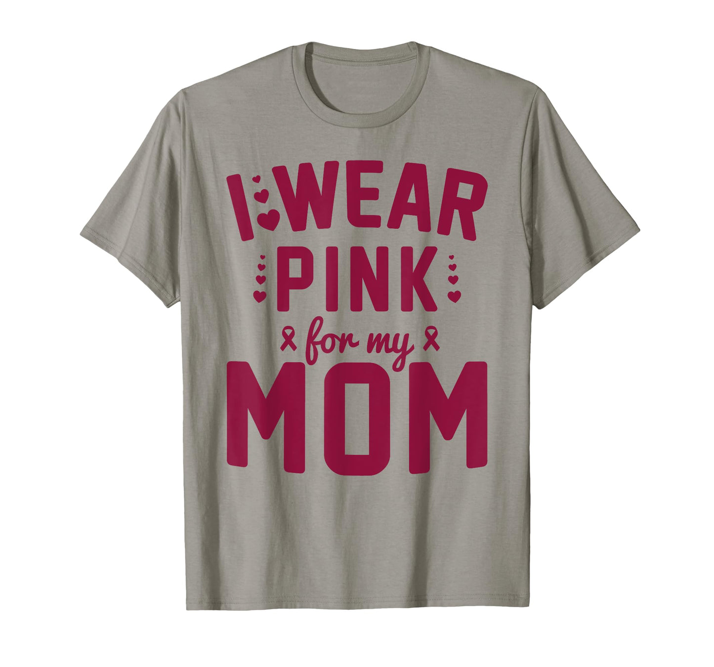 Breast Cancer Mother I Wear Pink for My Mom Ribbon Support T-Shirt