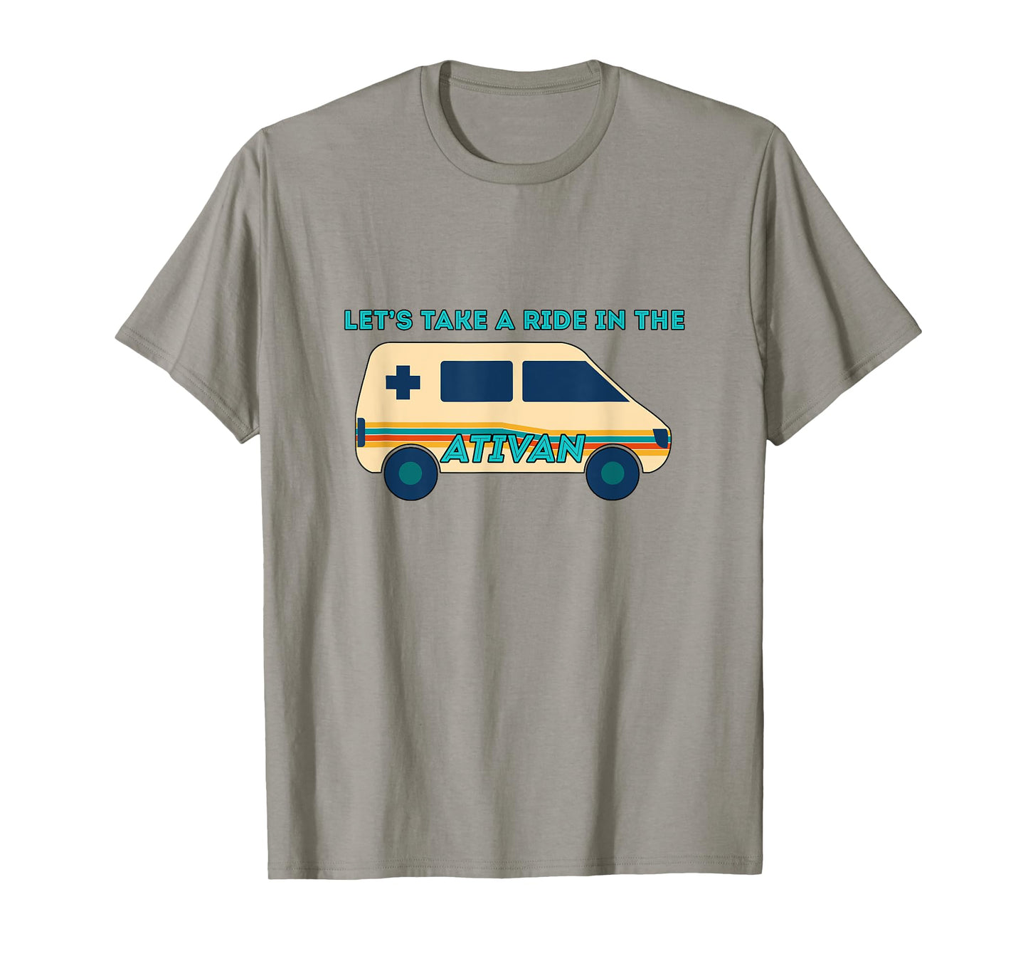 Let's Takes A Ride In The Ativan Funny Nurse Squad Nursing T-Shirt