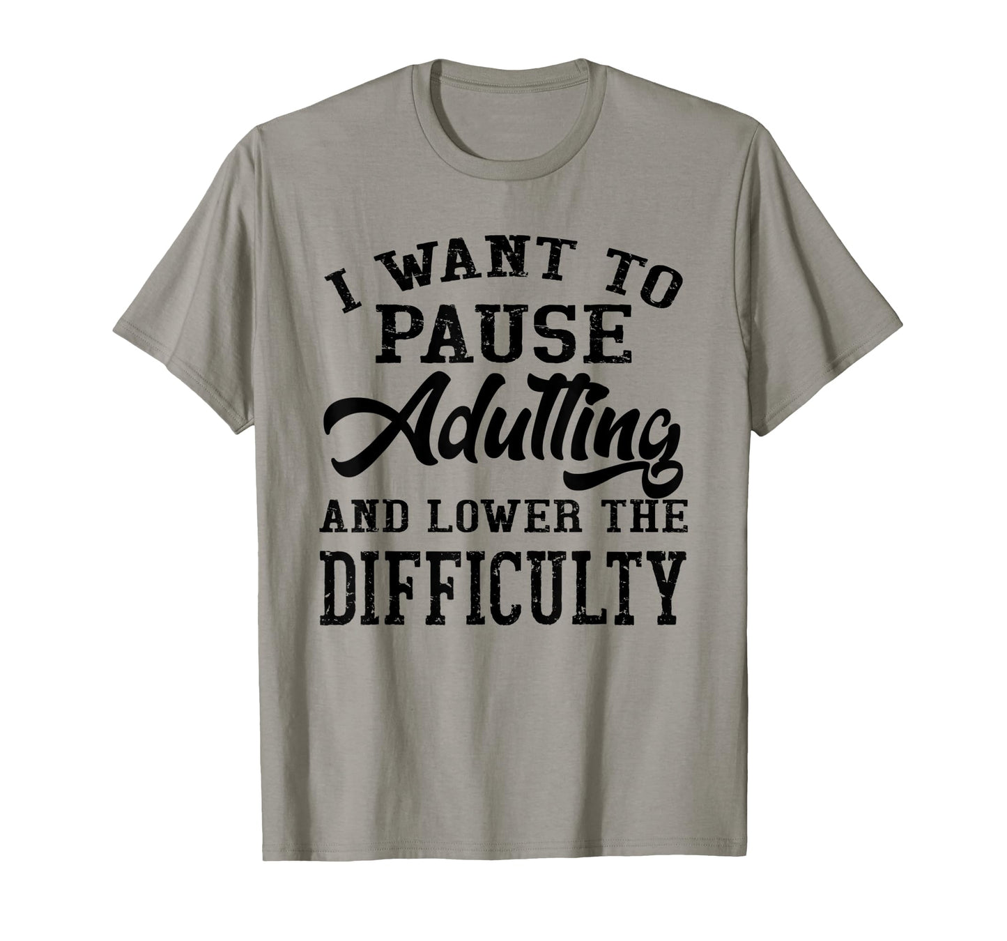 I Want To Pause Adulting And Lower The Difficulty T-Shirt