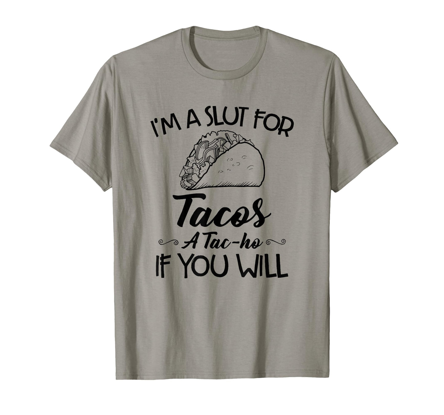I'm A Slut For Tacos A Tac-ho If You Will T-Shirt
