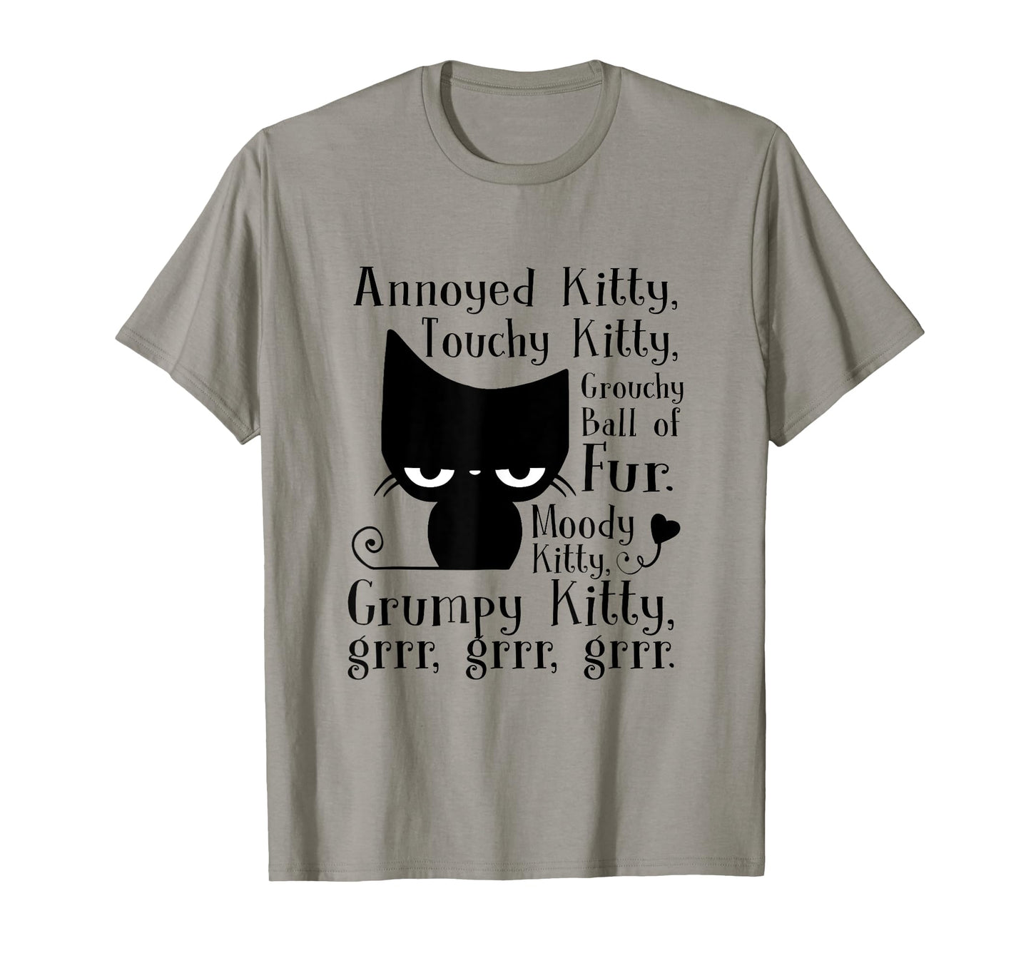 Annoyed Kitty Touchy Kitty Grouchy Ball Of Fur Moody Kitty T-Shirt