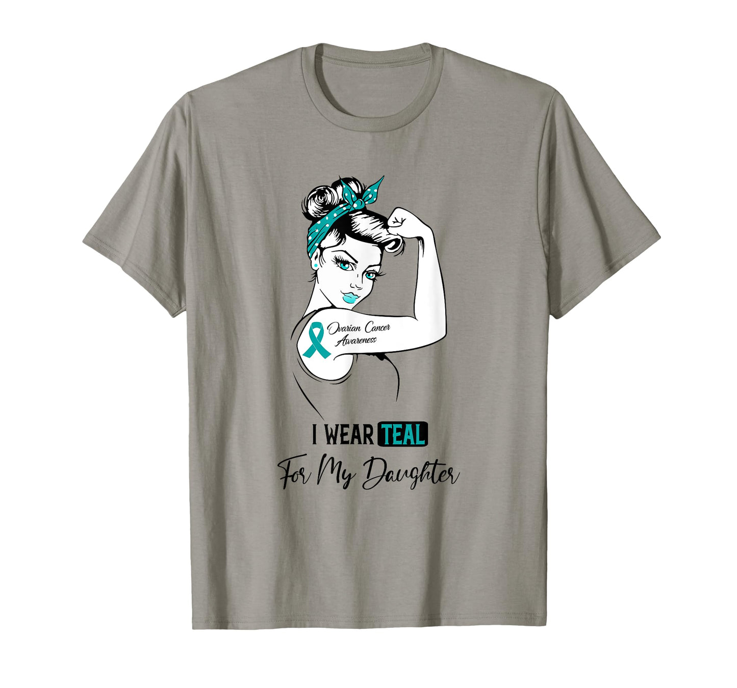 I Wear Teal For My Daughter Ovarian Cancer Awareness T-Shirt