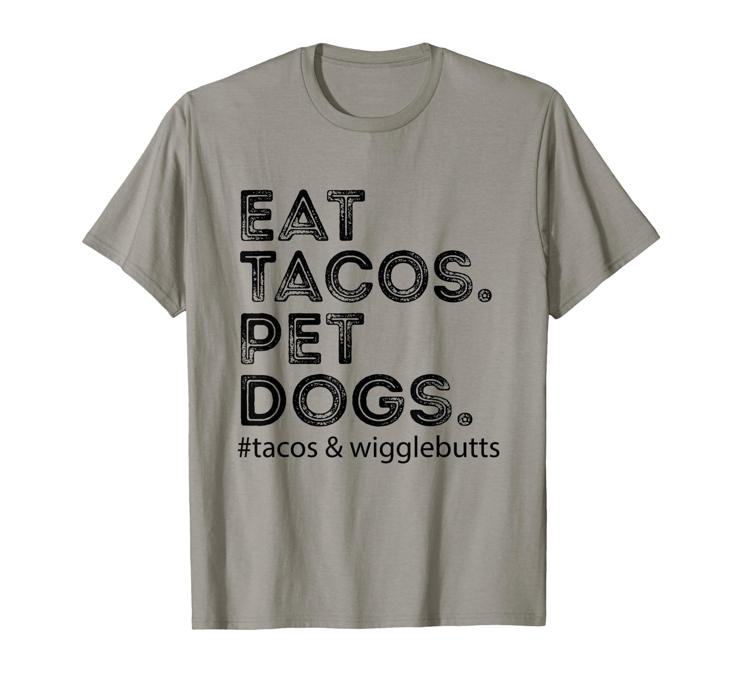 Eat Tacos. Pet Dogs Tacos And Wigglebutts T-Shirt