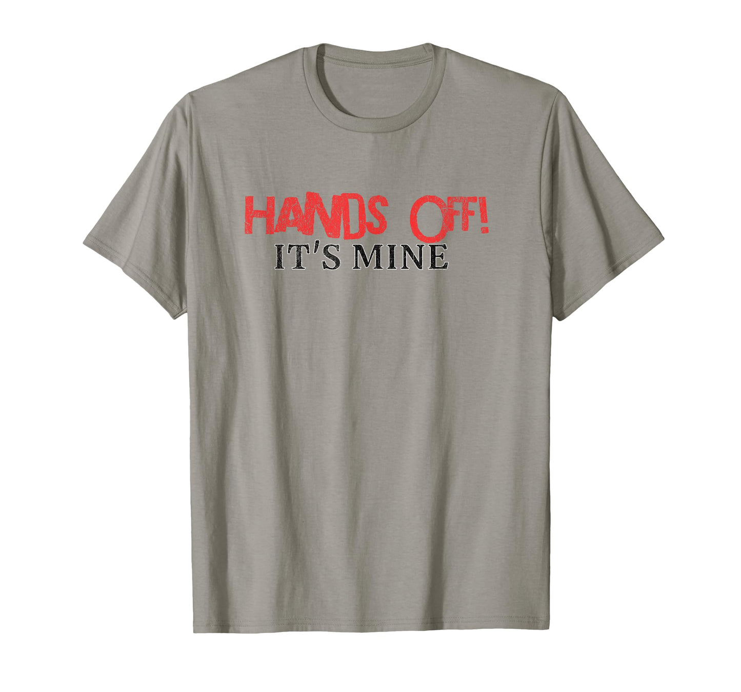 Hands Off It's Mine Funny Meme T-Shirt