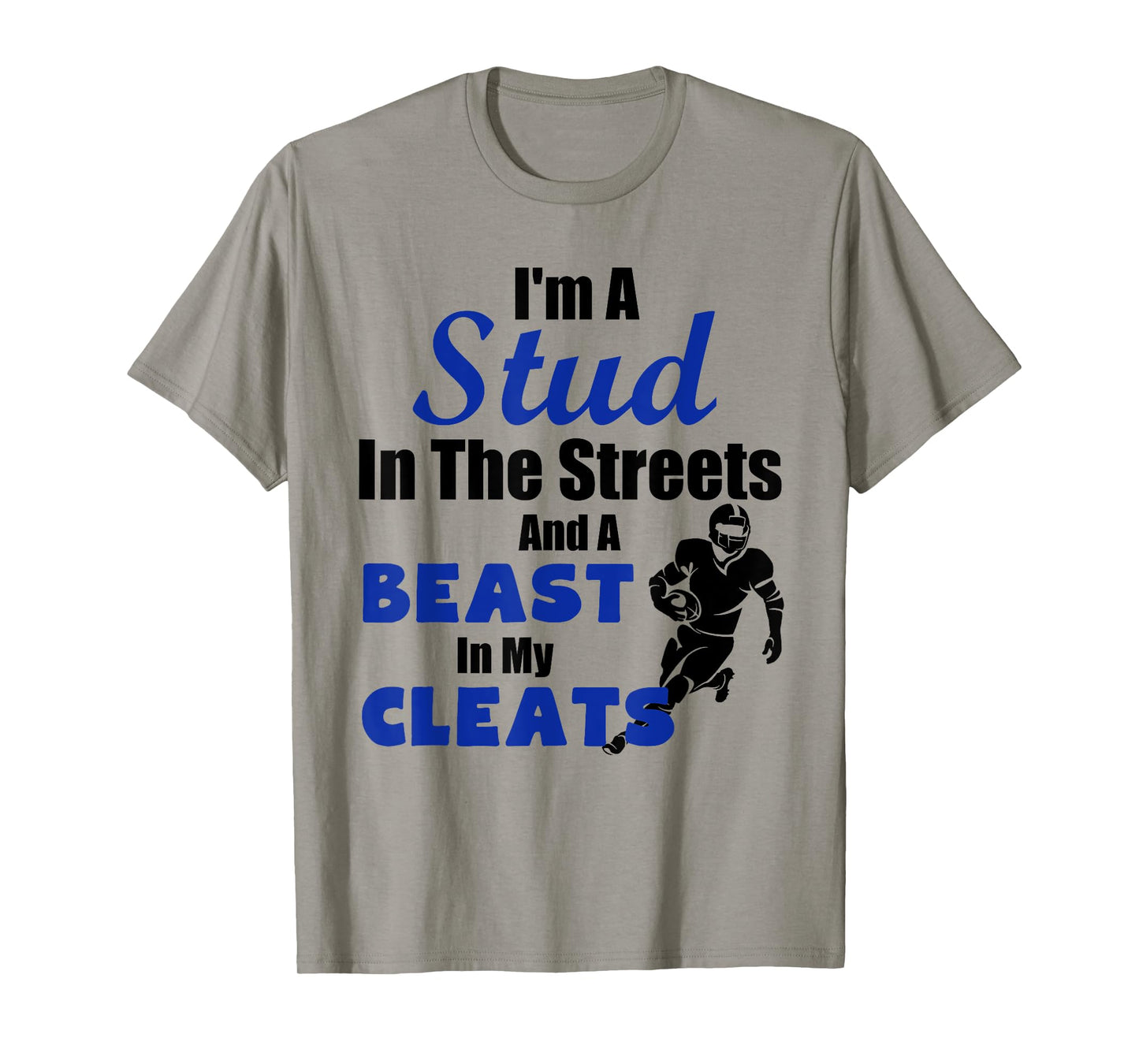 I'm A Stud In The Streets Beast Cleats Football T-Shirt T-Shirt