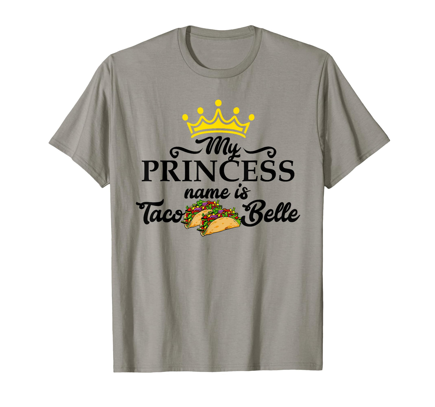 My Princess Name is Taco Belle Taco Tuesday Gift T Shirt T-Shirt