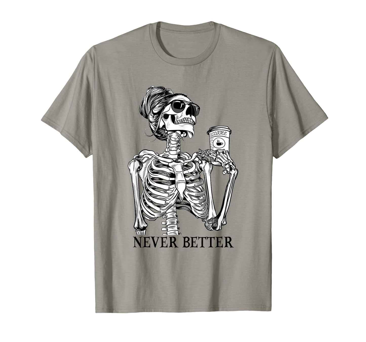 Messy Bun Drinking Coffee Never Better Skeleton Halloween T-Shirt