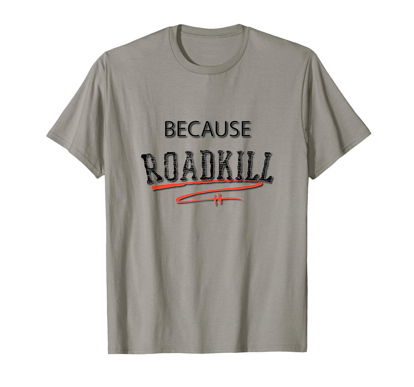 Because RoadKill Gruesome Tee T-Shirt