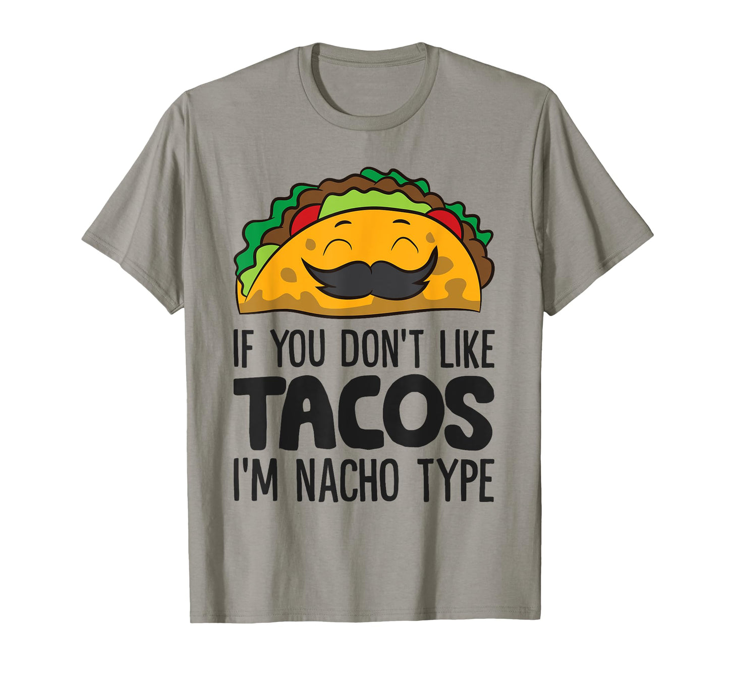 Taco Mexican Food If You Don't Like Tacos I'm Nacho Type T-Shirt
