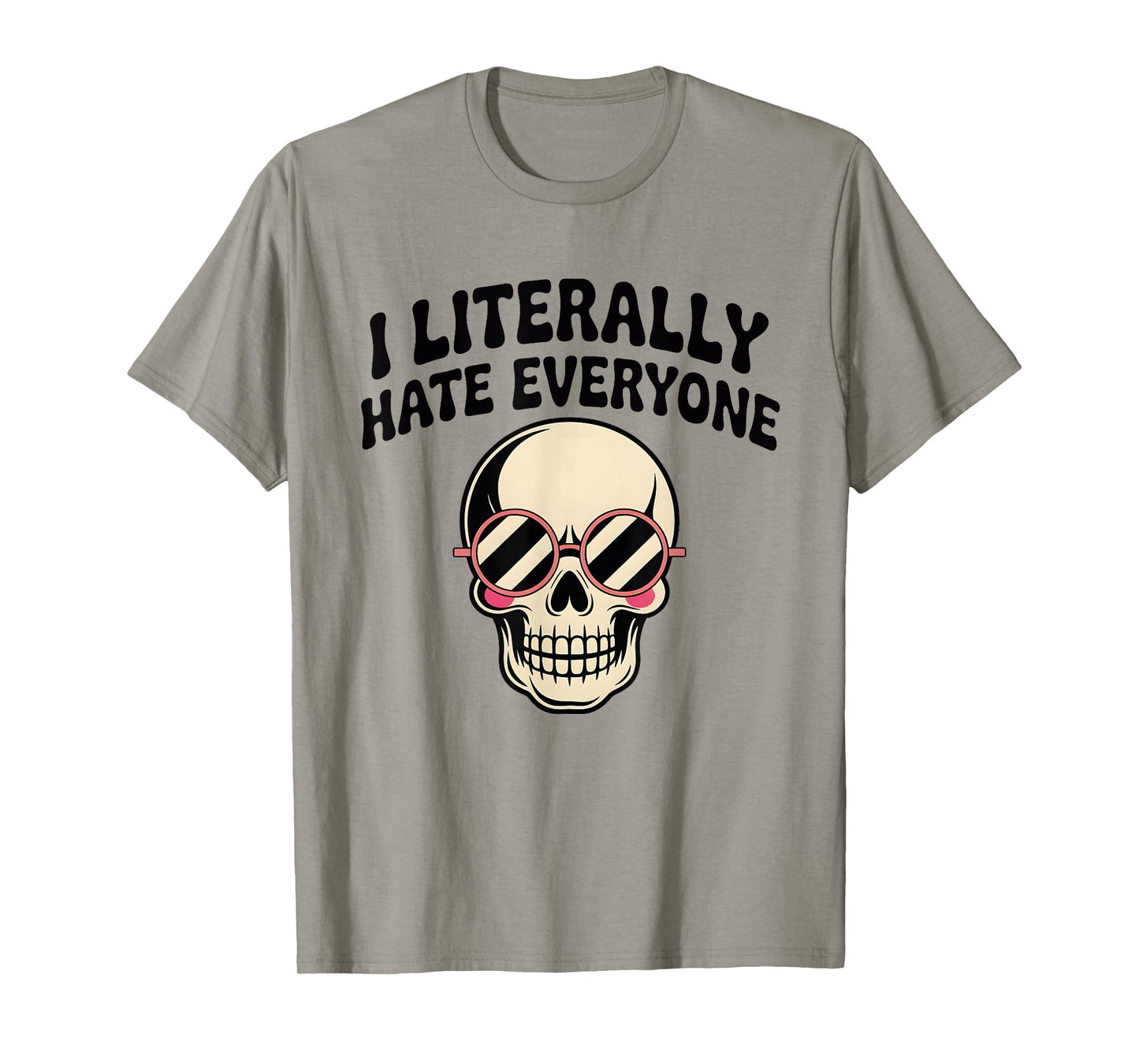 I Literally Hate Everyone Funny Introvert Sarcastic Saying T-Shirt